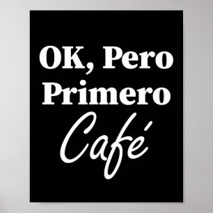 Affiche Ok Pero Primero Café Funny Coffee Lover Espagnol
