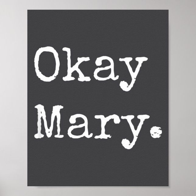 Affiche Okay Mary Funny Sarcastic Meme Quote  (Devant)