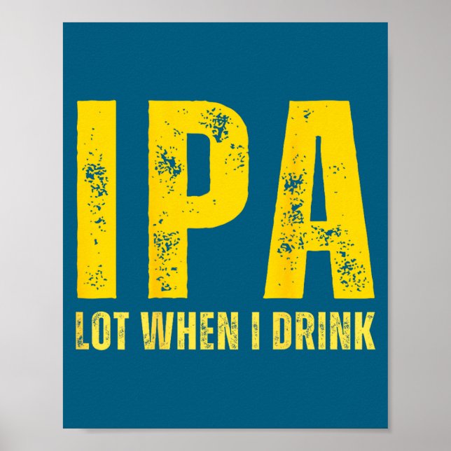 Affiche (on Back) Ipa Lot When I Drink Funny Beer Drinking (Devant)