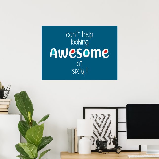 Affiche On ne peut s'empêcher de paraître incroyable à 60  (Bureau à domicile)