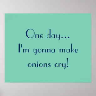 Affiche One day... I'm gonna make onions cry!