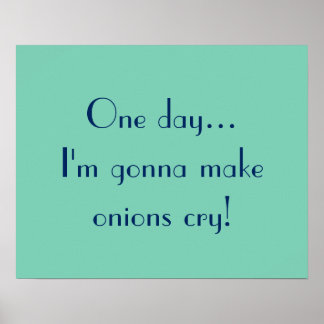 Affiche One day... I'm gonna make onions cry!