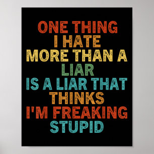 Affiche One Thing I Hate More Than A Liar Is A Liar That