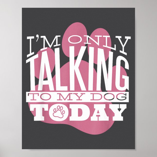 Affiche Only Talking To My Dog Today Funny Dog Lover Quote (Devant)