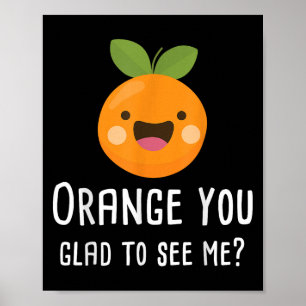 Affiche Orange Vous Êtes Heureux De Me Voir Drôle Pun Frui