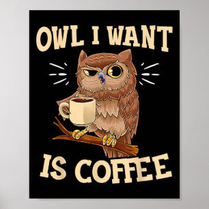 Affiche Owl I Want Est Café Drôle Chouette De Café Drôle D