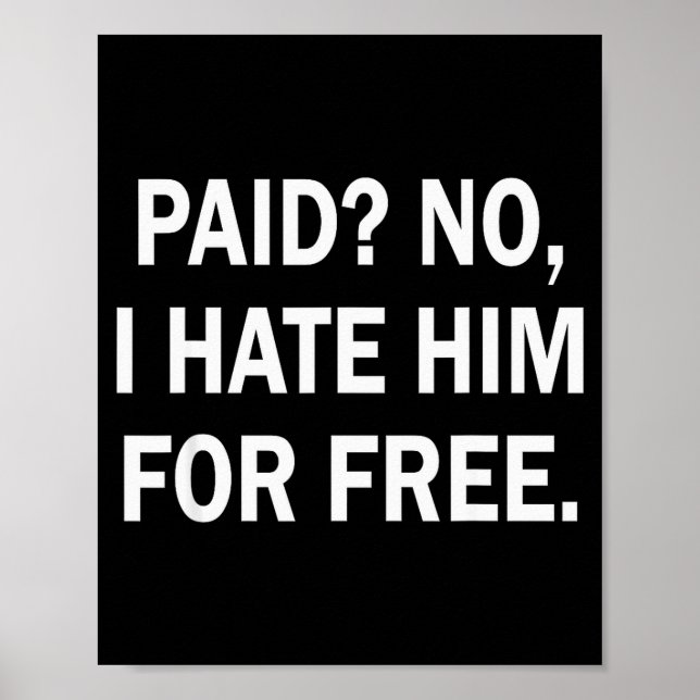 Affiche Paid No I Hate Him For - Funny Sarcasm  (Devant)