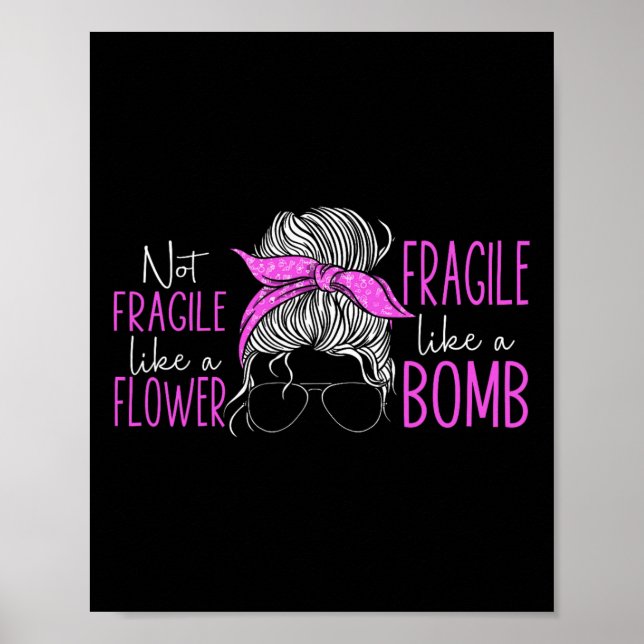 Affiche Pas Fragile Comme Une Fleur Fragile Comme Une Bomb (Devant)