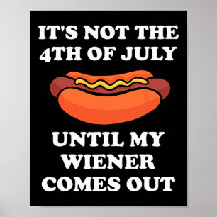 Affiche Pas Le 4 juillet Jusqu'À Ce Que Mon Weiner Sorte D