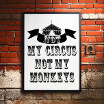 Affiche Pas mon cirque, pas mes singes<br><div class="desc">Not My Monkeys Not My Circus Poster - Donc nous avons tous rêvé de nous enfuir et de rejoindre le cirque et de mettre votre vie sur le "lion"... un clin d'oeil. Eh bien, il n'est pas nécessaire d'envoyer les clowns car nous avons jonglé avec quelques idées et nous avons...</div>