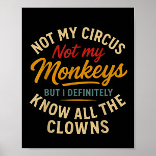 Affiche Pas Mon Cirque Pas Mes Singes Mais Je Connais Tout
