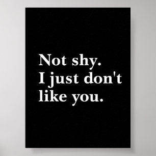 Affiche Pas timide. Je n'aime simplement pas que vous disi
