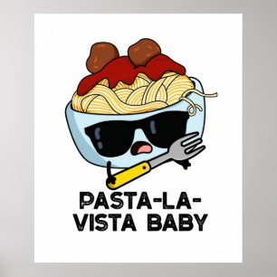 Affiche Pasta-la-vista Baby Funny Food Pasta Pun