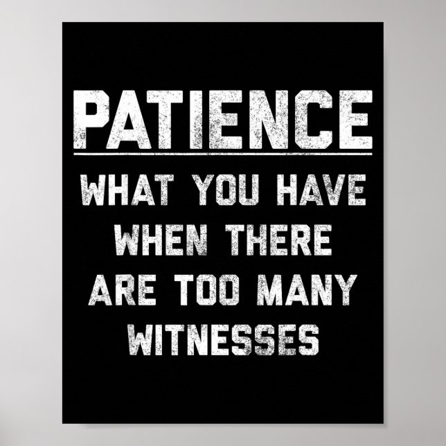Affiche Patience What You Have When There Are Too Many Wit (Devant)