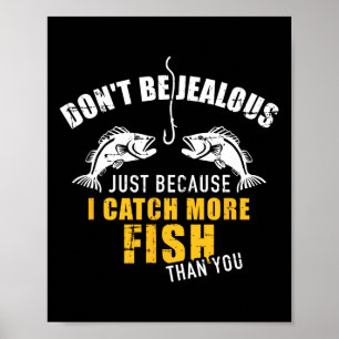 Affiche Pêche Ne Sois Pas Jaloux Juste Parce Que Je Prends