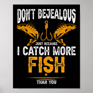 Affiche Pêche Ne Sois Pas Jaloux Parce Que Je Prends Plus