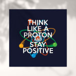 AFFICHE PENSE COMME UN PROTON ET RESTE POSITIF<br><div class="desc">Think like a proton and stay positive poster. A modern, trendy and fun science-inspired design. Staying positive is never easy unless you think like a proton and then you'll always stay positive. Now share the good news by decorating your classroom or office, helping to inspire both students and colleagues. Designed...</div>