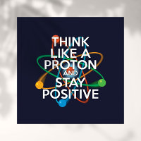 PENSE COMME UN PROTON ET RESTE POSITIF