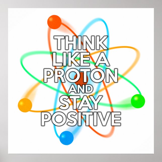 AFFICHE PENSEZ COMME UN PROTON ET RESTEZ POSITIF (Devant)