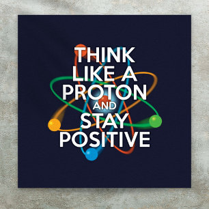 AFFICHE PENSEZ COMME UN PROTON ET RESTEZ POSITIF