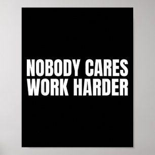 Affiche Personne S'en fiche Travaillez Plus Fort Motivatio