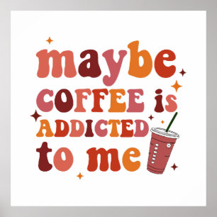 Affiche Peut-Être Que Le Café Est Addicité À Moi Vêtements