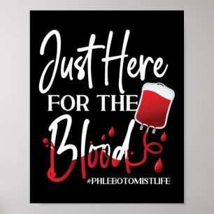 Affiche Phlebotomist Phlebotomy Just Here For The Blood