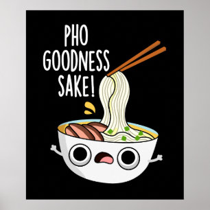Affiche Pho Goodness Sake Funny Noodle Pun Dark BG