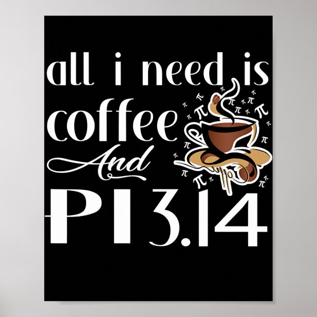 Affiche Pi Day All I Need Is Coffee And Pi Lovers Math  (Devant)