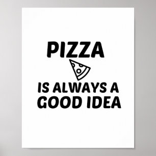 AFFICHE PIZZA IS ALWAYS A GOOD IDEA