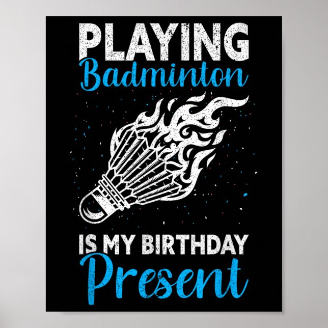 Affiche Playing Badminton Is My Birthday Present Funny Bad (Devant)