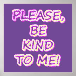 Affiche "Please Be Kind To Me!" Cute Design. Buy Now