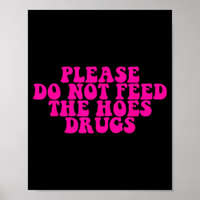 Affiche Please Do Not Feed The S Drugs Apparel  (Devant)