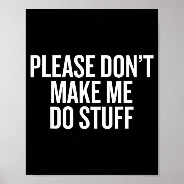 Affiche Please Don’t Make Me Do Stuff Lazy Teen Sarcasm Fu (Devant)