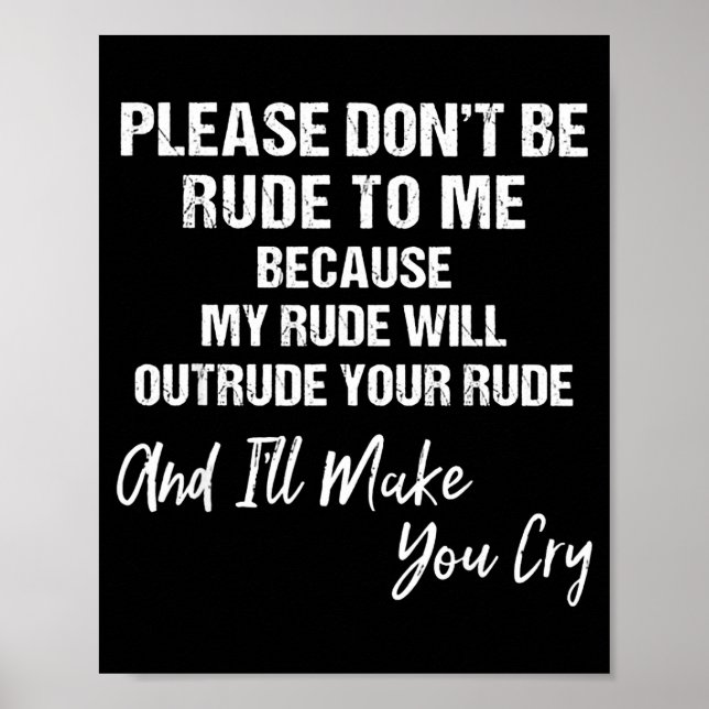 Affiche Please Don't Be Rude To Me Because My Rude  (Devant)