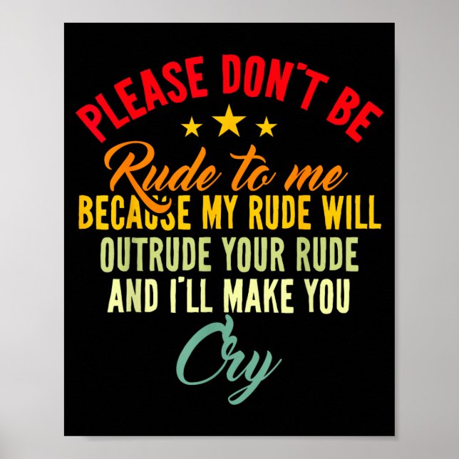 Affiche Please Don't Be Rude To Me Because My Rude Will Ou (Devant)
