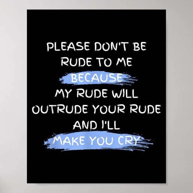 Affiche Please Don't Be Rude To Me Funny Saying  (Devant)
