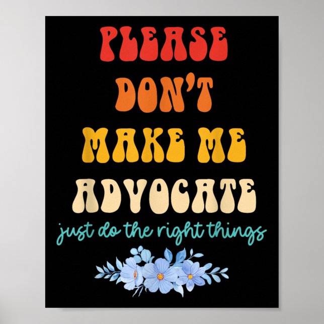 Affiche Please Don't Make Me Advocate Just Do The Right Th (Devant)