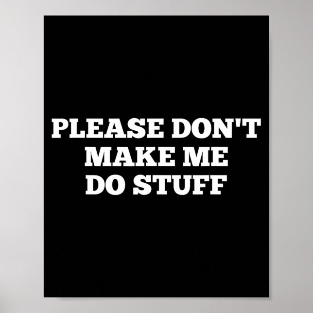 Affiche Please Don't Make Me Do Stuff Funny Quotes Sarcast (Devant)