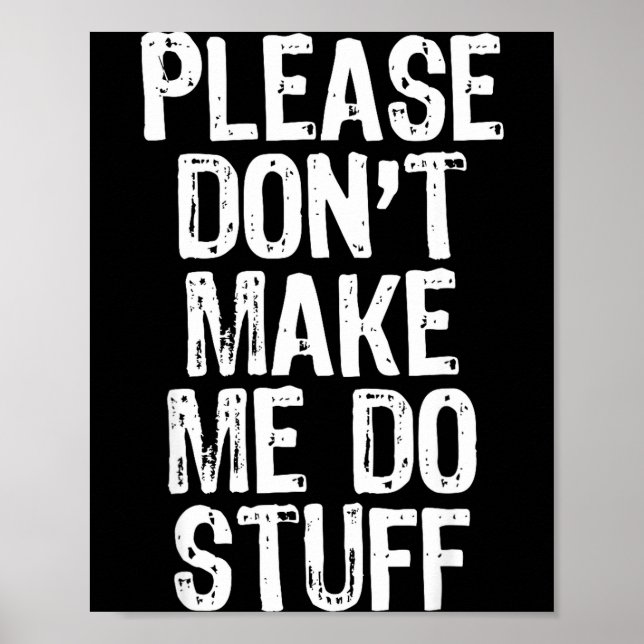 Affiche Please Don't Make Me Do Stuff Lazy Funny  (Devant)