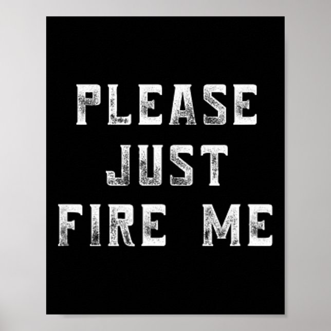 Affiche Please Just Fire Me Funny Working Job Quote Saying (Devant)