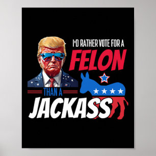Affiche Plutôt Voter Pour Un Felon Que Jack Donald Trump 2