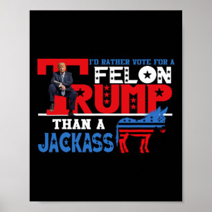 Affiche Plutôt Voter Pour Un Felon Que Jack Donald Trump 2