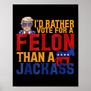 Affiche Plutôt Voter Pour Un Felon Que Pour Un Jack Trump