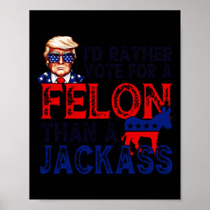 Affiche Plutôt Voter Pour Un Felon Que Pour Un Jack Trump