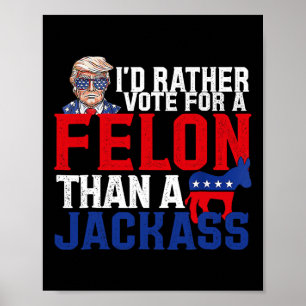 Affiche Plutôt Voter Pour Un Felon Que Pour Un Jack Trump