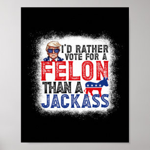 Affiche Plutôt Voter Pour Un Felon Que Pour Une Amérique J