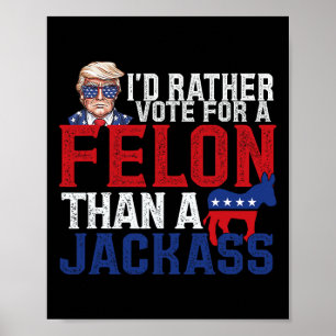 Affiche Plutôt Voter Pour Un Felon Que Pour Une Amérique J