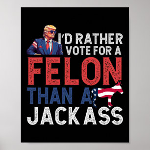 Affiche Plutôt Voter Pour Un Felon Que Pour Une Amérique J
