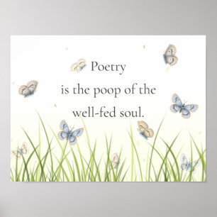 Affiche "Poetry is the poop of the well-fed soul"